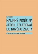 Malinký peníz na jeden telefonát do nového života - cena, srovnání