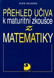 Přehled učiva k maturitní zkoušce z matematiky