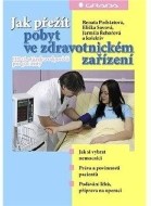 Jak přežít pobyt ve zdravotnickém zařízení - 100+1 otázek a odpovědí pro pacienty - cena, srovnání