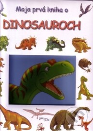 Moja prvá kniha o dinosauroch