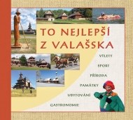 To nejlepší z Valašska - Výlety, sport, příroda, památky, ubytování, gastronomie - cena, srovnání