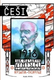 Češi 1918 - Jak Masaryk vymyslel Československo