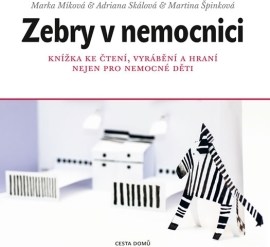 Zebry v nemocnici - Knížka ke čtení, vyrábění a hraní nejen pro nemocné děti