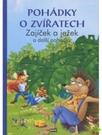 Pohádky o zvířatech - Zajíček a ježek a další pohádky