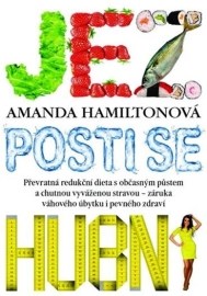 Jez, posti se, hubni - Převratná redukční dieta s občasným půstem a chutnou vyváženou stravou - záruka váhového úbytku i pevného zdraví