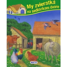 My zvieratká na sedliackom dvore