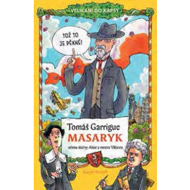 Tomáš Garrigue Masaryk očima slečny Alice a mistra Viktora - Velikáni do kapsy