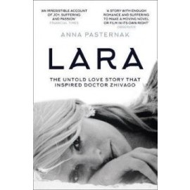 Lara - The Untold Love Story That Inspired Doctor Zhivago