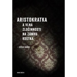 Aristokratka a vlna zločinnosti na zámku Kostka