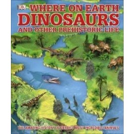 Whats Where on Earth Dinosaurs and Other Prehistoric Life