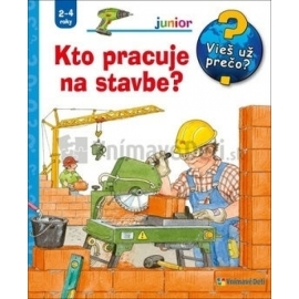 Kto pracuje na stavbe? Vieš už prečo?