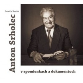 Anton Srholec v spomienkach a dokumentoch