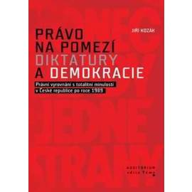 Právo na pomezí diktatury a demokracie - Právní vyrovnání s totalitní minulostí v České republice po roce 1989