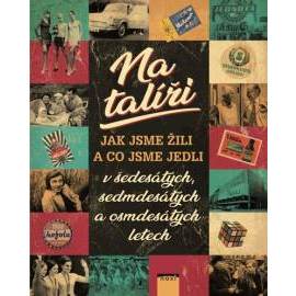 Na talíři - Jak sme žili a co sme jedli v 60., 70. a 80. letech