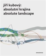 Jiří Kubový: Absolutní krajina/Absolute Landscape - cena, srovnání