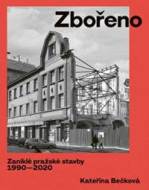 Zbořeno: Zaniklé pražské stavby 1990-2020 - cena, srovnání