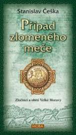 Případ zlomeného meče - Zločinci a oběti Velké Moravy