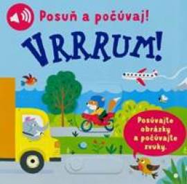 Vrrrum! Posuň a počúvaj!