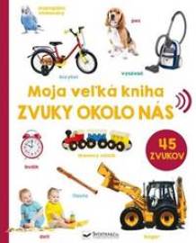 Moja veľká kniha - Zvuky okolo nás