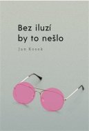 Bez iluzí by to nešlo - cena, srovnání