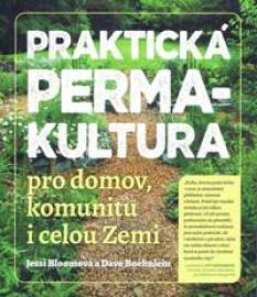 Praktická permakultura - Pro domov, komunitu i celou Zemi