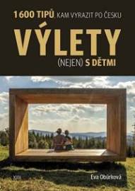 Výlety (nejen) s dětmi - 1600 tipů, kam vyrazit po Česku