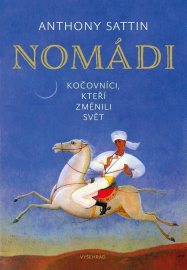 Nomádi: Kočovníci, kteří změnili svět