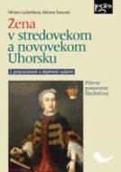 Žena v stredovekom a novovekom Uhorsku - Právne postavenie šľachtičnej - cena, srovnání