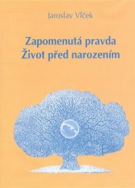 Zapomenutá pravda. Život před narozením