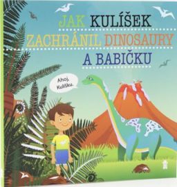 Jak Kulíšek zachránil dinosaury a babičku - Dětské knihy se jmény