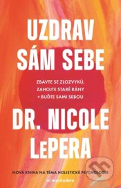 Uzdrav sám sebe - Zbavte se zlozvyků, zahojte staré rány + buďte sami sebou