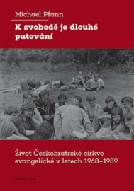 K svobodě je dlouhé putování - Život Českobratrské církve evangelické v letech 1968-1989