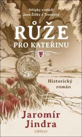 Růže pro Kateřinu - Střípky z mládí Jana Žižky z Trocnova