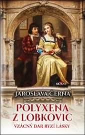 Polyxena z Lobkovic - Jaroslava Černá