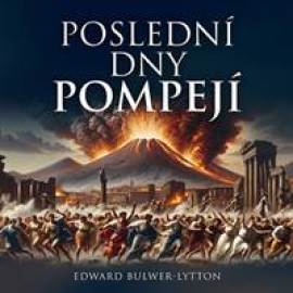 Poslední dny Pompejí - audiokniha