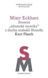 Mistr Eckhart. Zrození "německé mystiky" z ducha arabské filosofie